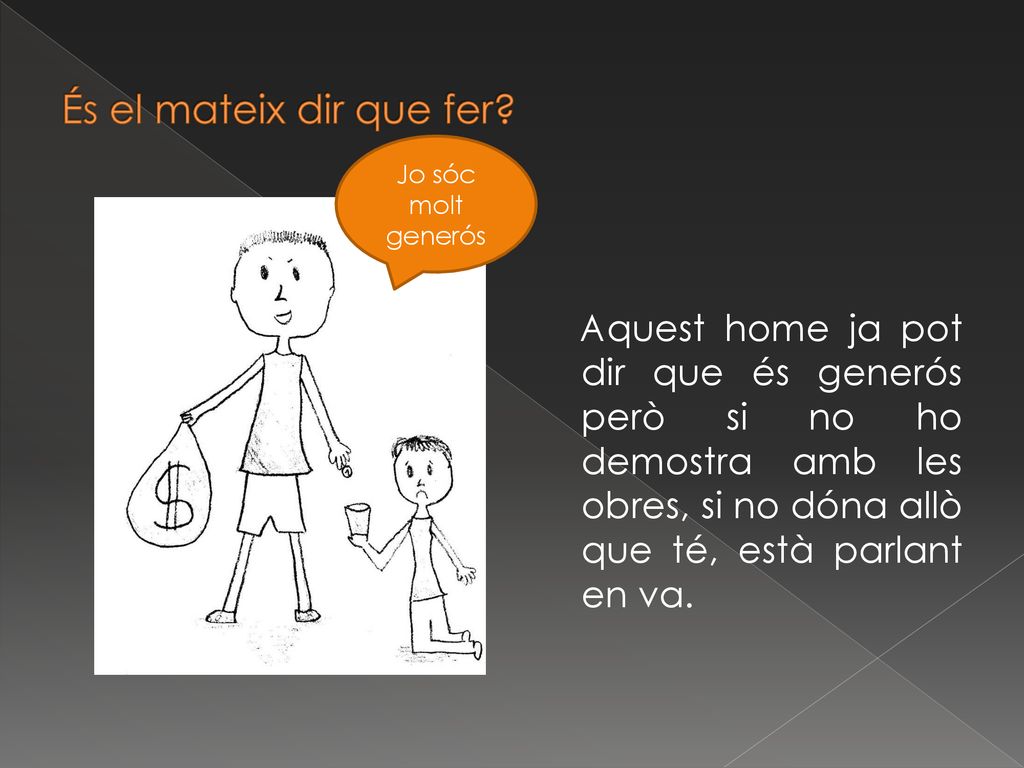 És el mateix dir que fer Jo sóc molt generós.