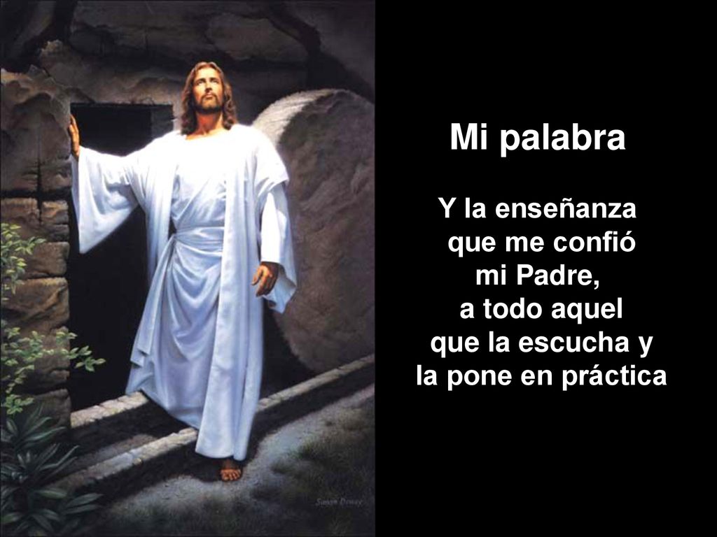 Mi palabra Y la enseñanza que me confió mi Padre, a todo aquel