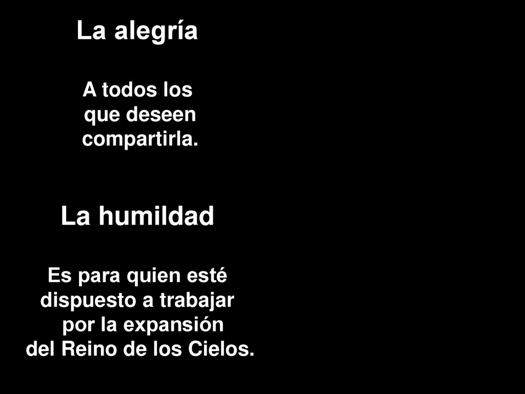 La alegría La humildad A todos los que deseen compartirla.