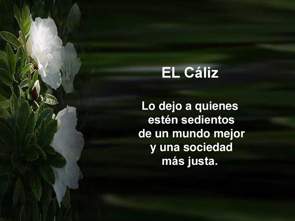 EL Cáliz Lo dejo a quienes estén sedientos de un mundo mejor