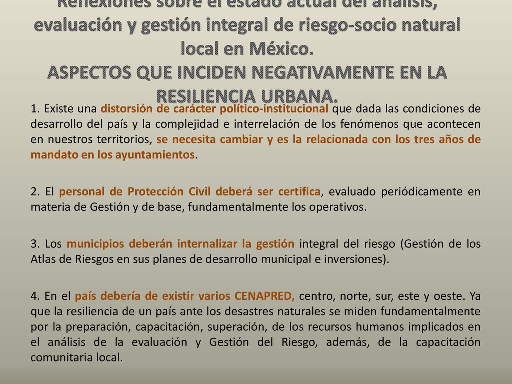 Reflexiones sobre el estado actual del análisis, evaluación y gestión integral de riesgo-socio natural local en México. ASPECTOS QUE INCIDEN NEGATIVAMENTE EN LA RESILIENCIA URBANA.