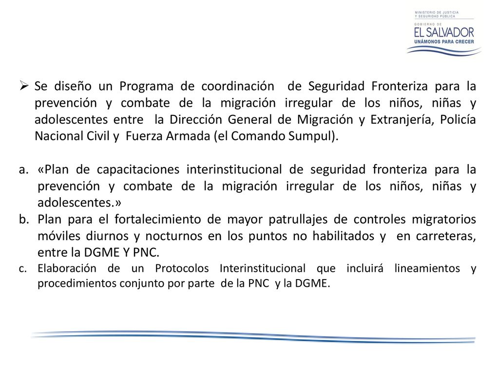 Se diseño un Programa de coordinación de Seguridad Fronteriza para la prevención y combate de la migración irregular de los niños, niñas y adolescentes entre la Dirección General de Migración y Extranjería, Policía Nacional Civil y Fuerza Armada (el Comando Sumpul).