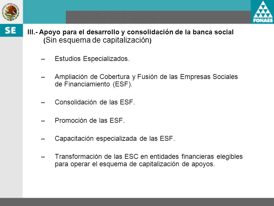 III.- Apoyo para el desarrollo y consolidación de la banca social (Sin esquema de capitalización)
