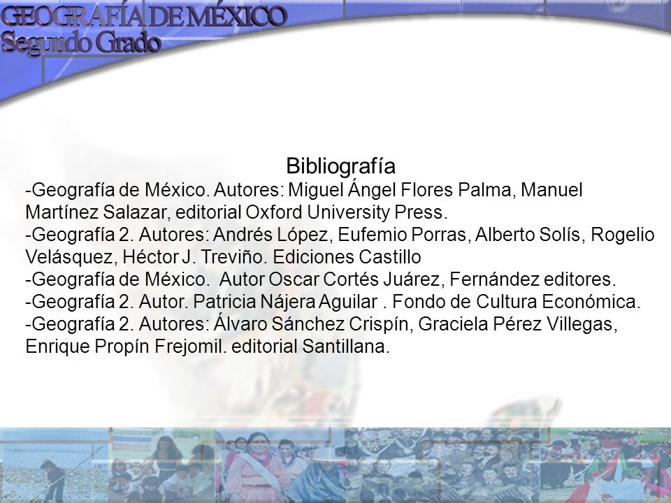 Bibliografía -Geografía de México. Autores: Miguel Ángel Flores Palma, Manuel Martínez Salazar, editorial Oxford University Press.