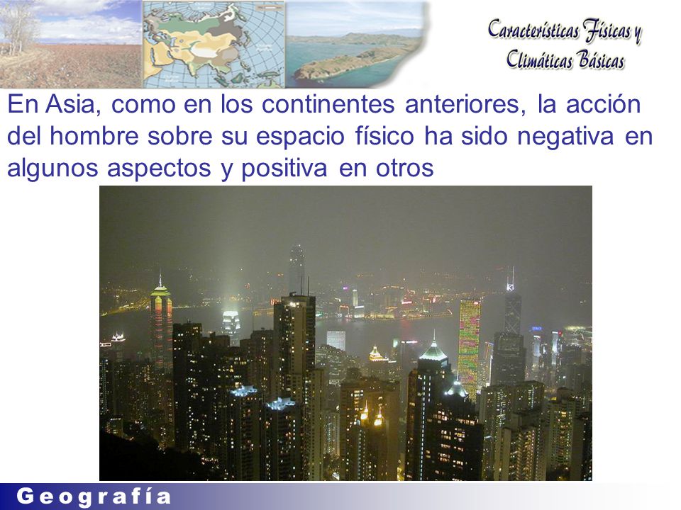 En Asia, como en los continentes anteriores, la acción del hombre sobre su espacio físico ha sido negativa en algunos aspectos y positiva en otros