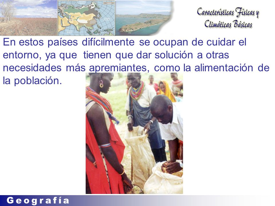 En estos países difícilmente se ocupan de cuidar el entorno, ya que tienen que dar solución a otras necesidades más apremiantes, como la alimentación de la población.