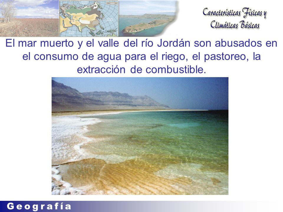 El mar muerto y el valle del río Jordán son abusados en el consumo de agua para el riego, el pastoreo, la extracción de combustible.
