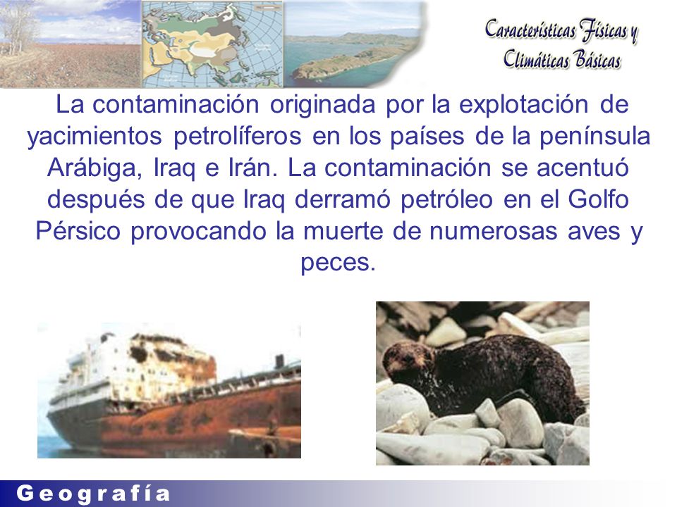 La contaminación originada por la explotación de yacimientos petrolíferos en los países de la península Arábiga, Iraq e Irán.