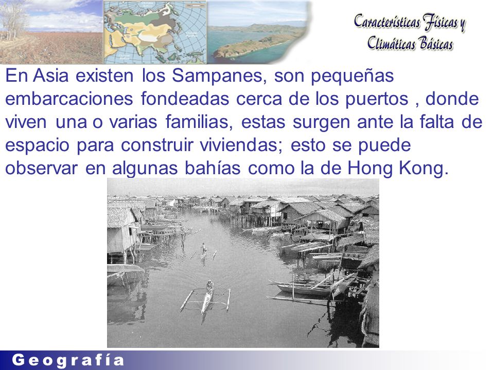 En Asia existen los Sampanes, son pequeñas embarcaciones fondeadas cerca de los puertos , donde viven una o varias familias, estas surgen ante la falta de espacio para construir viviendas; esto se puede observar en algunas bahías como la de Hong Kong.