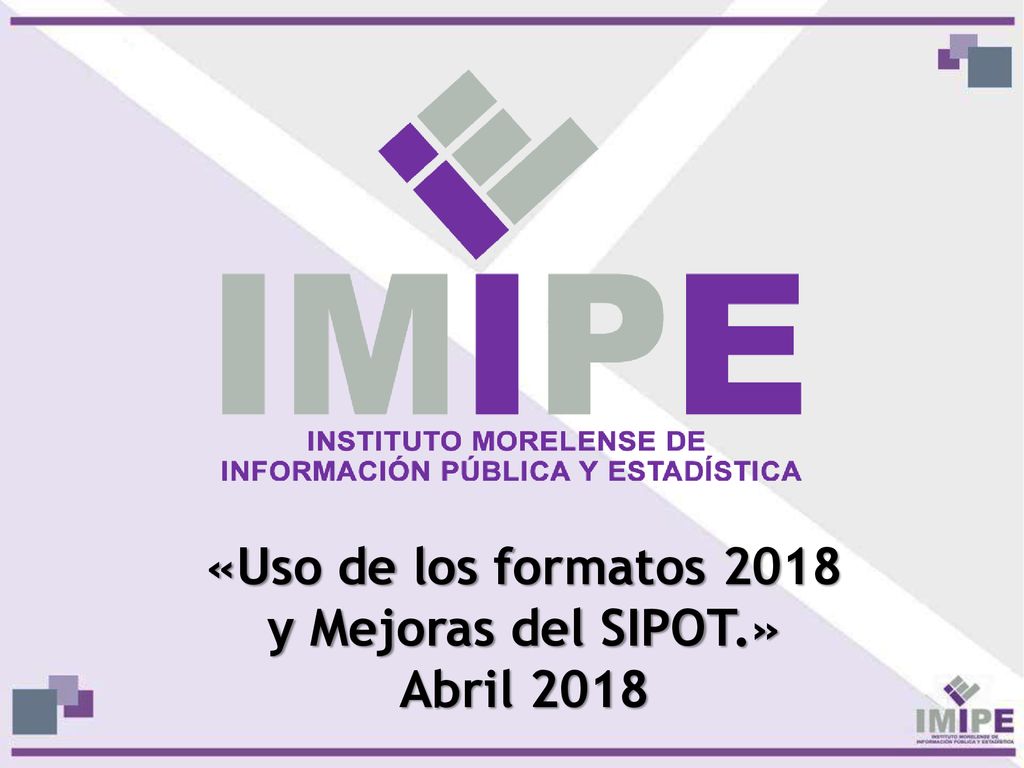 «Uso de los formatos 2018 y Mejoras del SIPOT.» Abril 2018