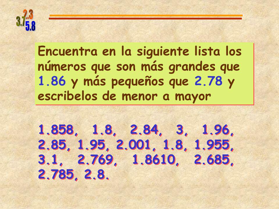 Encuentra en la siguiente lista los números que son más grandes que 1.86 y más pequeños que 2.78 y escribelos de menor a mayor.