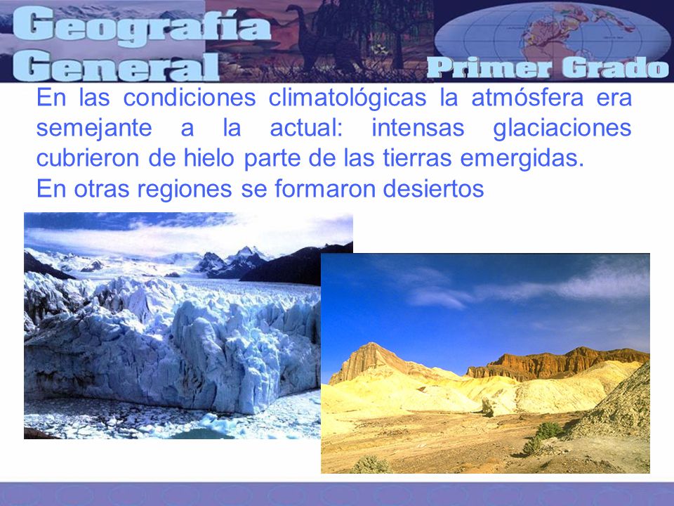 En las condiciones climatológicas la atmósfera era semejante a la actual: intensas glaciaciones cubrieron de hielo parte de las tierras emergidas.