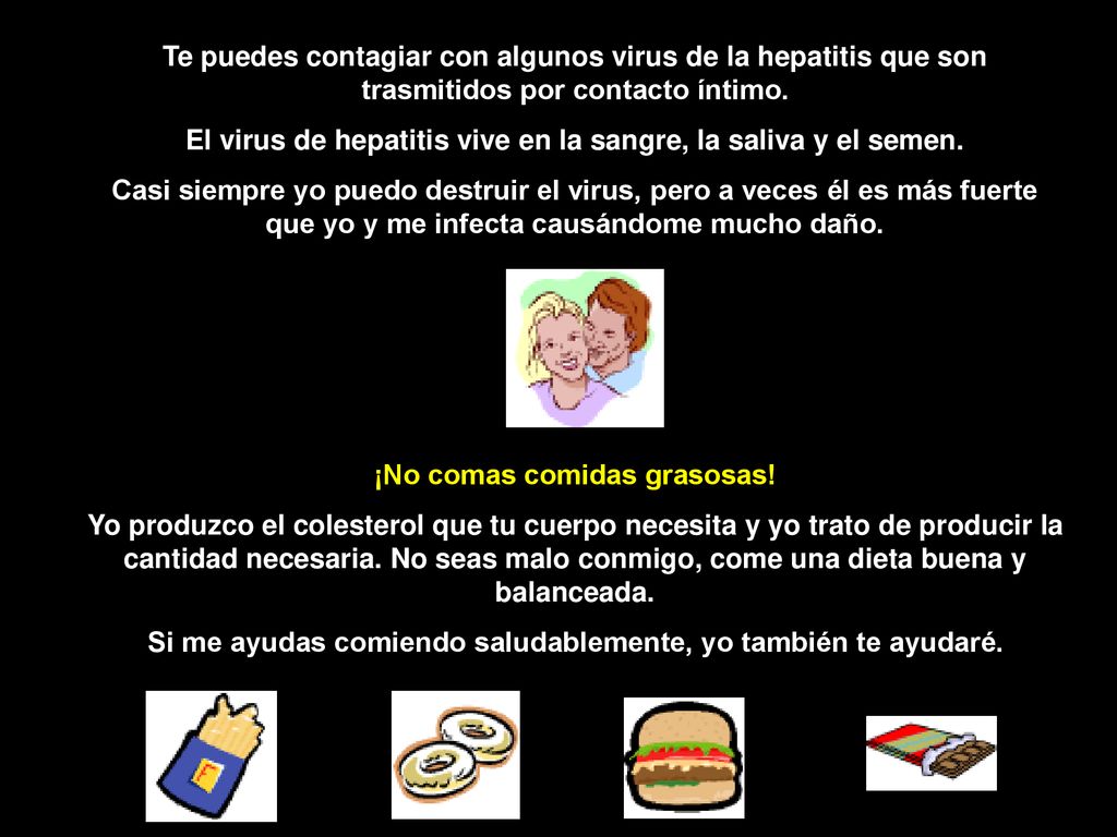 El virus de hepatitis vive en la sangre, la saliva y el semen.
