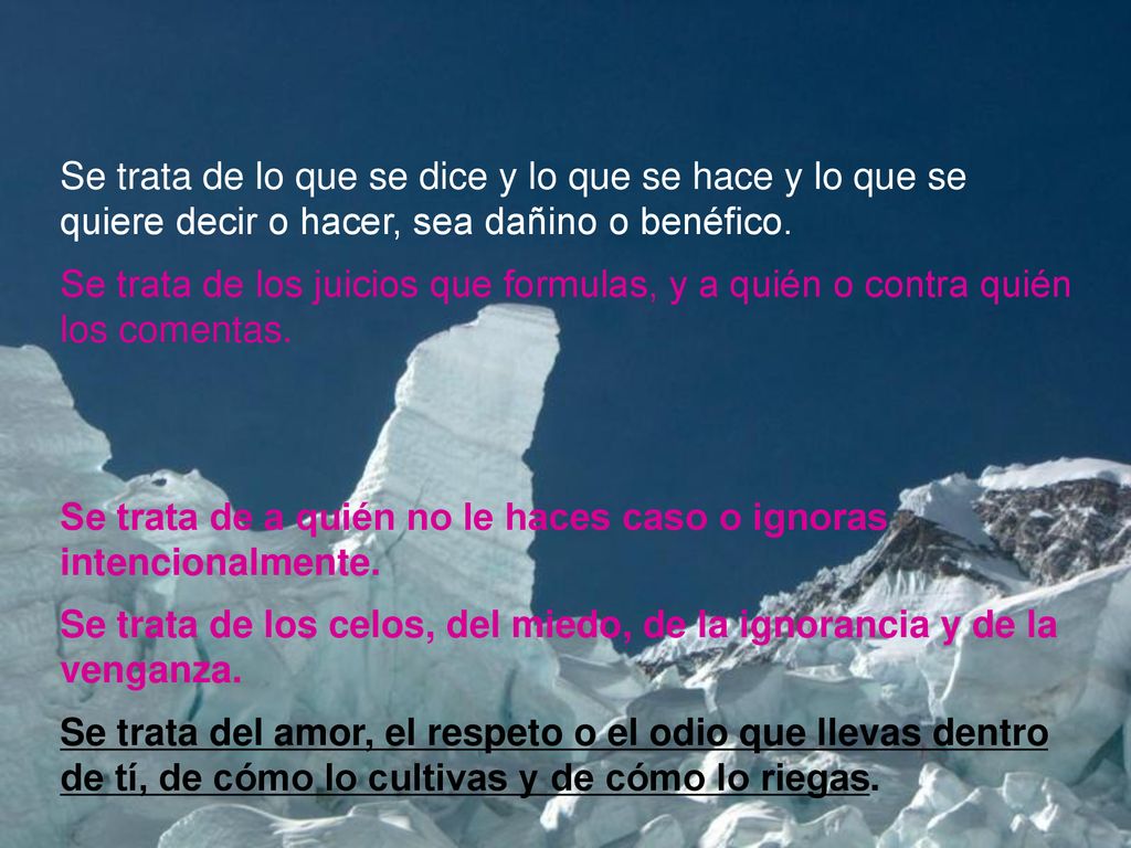 Se trata de lo que se dice y lo que se hace y lo que se quiere decir o hacer, sea dañino o benéfico.