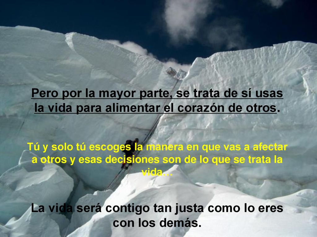La vida será contigo tan justa como lo eres con los demás.