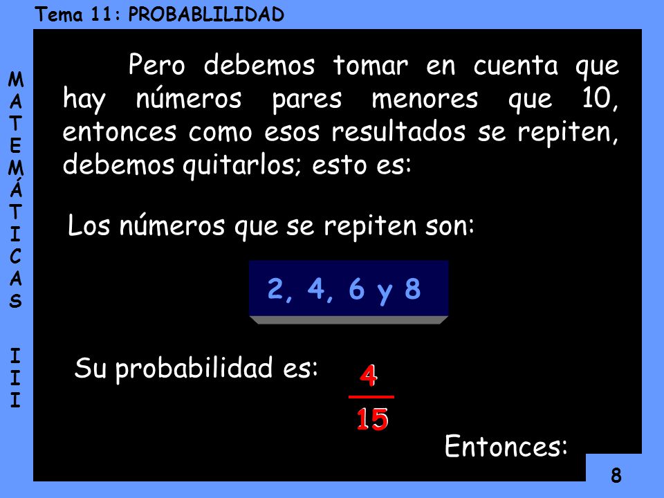 Pero debemos tomar en cuenta que hay números pares menores que 10, entonces como esos resultados se repiten, debemos quitarlos; esto es: