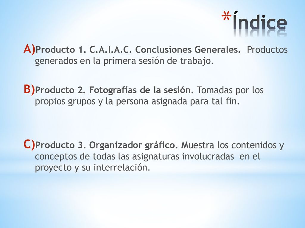 Índice Producto 1. C.A.I.A.C. Conclusiones Generales. Productos generados en la primera sesión de trabajo.