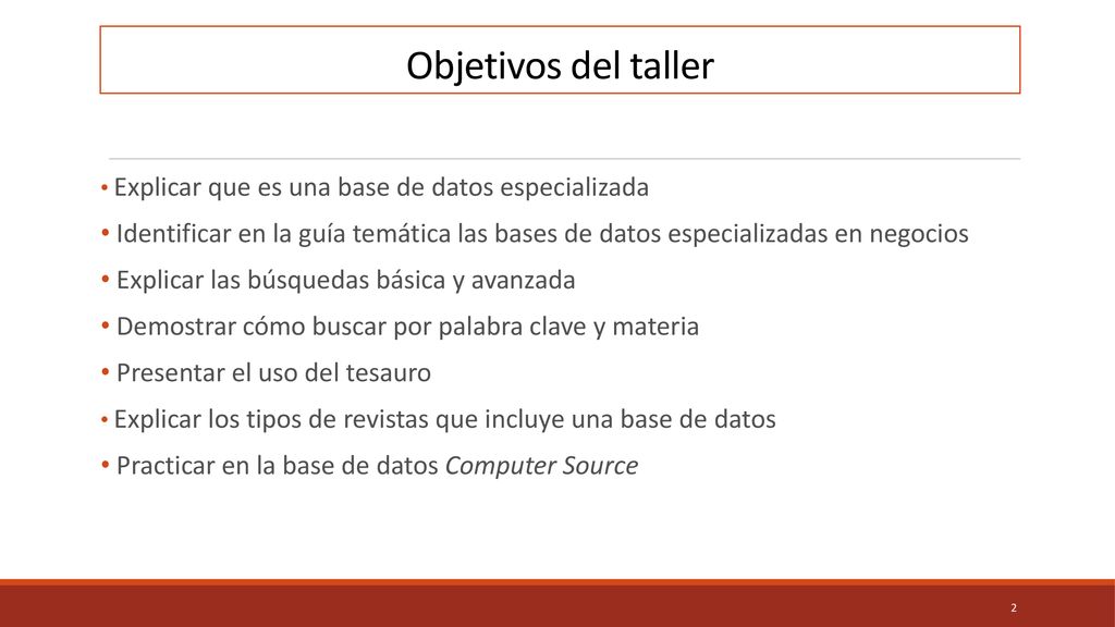 Objetivos del taller Explicar que es una base de datos especializada. Identificar en la guía temática las bases de datos especializadas en negocios.