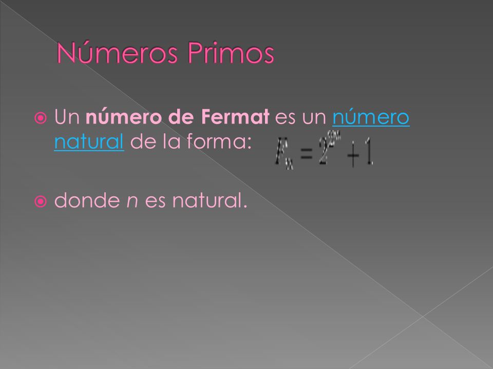 Números Primos Un número de Fermat es un número natural de la forma: