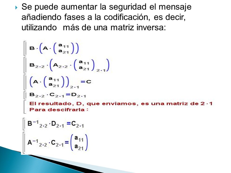 Se puede aumentar la seguridad el mensaje añadiendo fases a la codificación, es decir, utilizando más de una matriz inversa:
