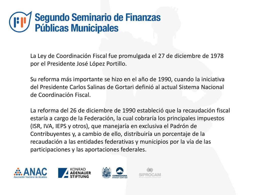 La Ley de Coordinación Fiscal fue promulgada el 27 de diciembre de 1978 por el Presidente José López Portillo.