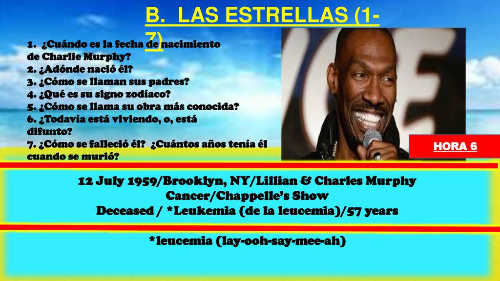 B. LAS ESTRELLAS (1-7) 1. ¿Cuándo es la fecha de nacimiento. de Charlie Murphy 2. ¿Adónde nació él