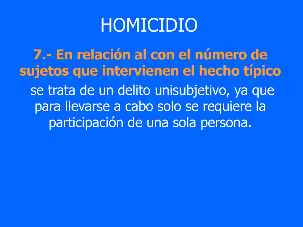 HOMICIDIO 7.- En relación al con el número de sujetos que intervienen el hecho típico.