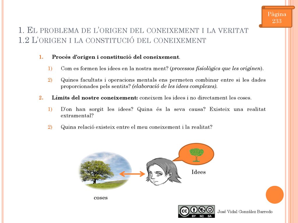 Pàgina El problema de l’origen del coneixement i la veritat 1.2 L’origen i la constitució del coneixement.