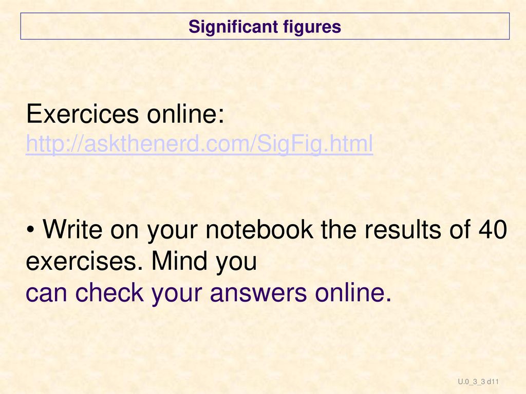 • Write on your notebook the results of 40 exercises. Mind you