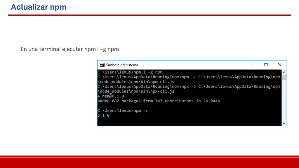 Actualizar npm En una terminal ejecutar npm i –g npm
