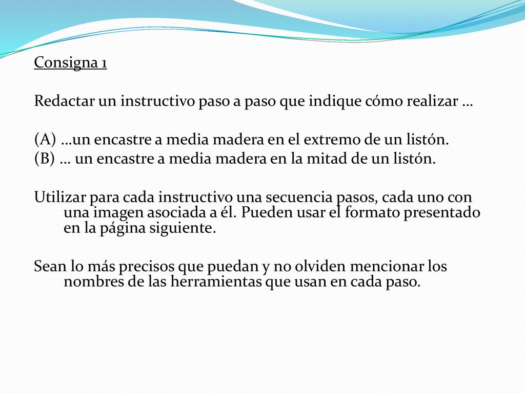 Consigna 1 Redactar un instructivo paso a paso que indique cómo realizar … (A) …un encastre a media madera en el extremo de un listón.