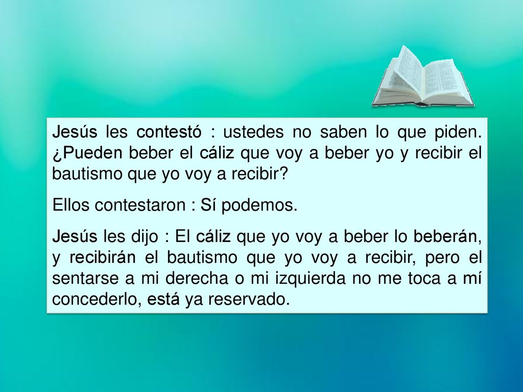 Jesús les contestó : ustedes no saben lo que piden