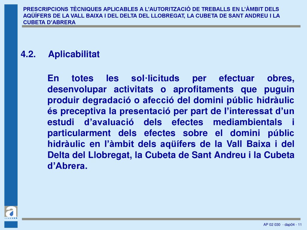 PRESCRIPCIONS TÈCNIQUES APLICABLES A L’AUTORITZACIÓ DE TREBALLS EN L’ÀMBIT DELS AQÜÍFERS DE LA VALL BAIXA I DEL DELTA DEL LLOBREGAT, LA CUBETA DE SANT ANDREU I LA CUBETA D’ABRERA