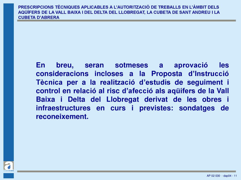 PRESCRIPCIONS TÈCNIQUES APLICABLES A L’AUTORITZACIÓ DE TREBALLS EN L’ÀMBIT DELS AQÜÍFERS DE LA VALL BAIXA I DEL DELTA DEL LLOBREGAT, LA CUBETA DE SANT ANDREU I LA CUBETA D’ABRERA