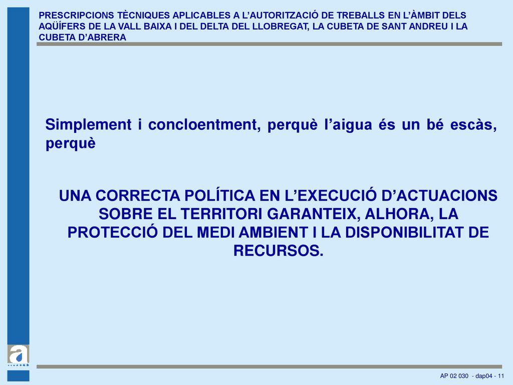 Simplement i concloentment, perquè l’aigua és un bé escàs, perquè