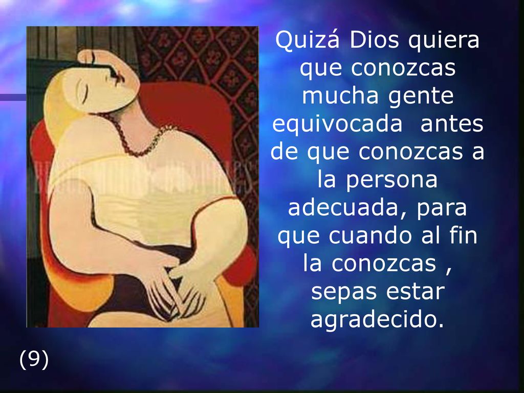 Quizá Dios quiera que conozcas mucha gente equivocada antes de que conozcas a la persona adecuada, para que cuando al fin la conozcas , sepas estar agradecido.