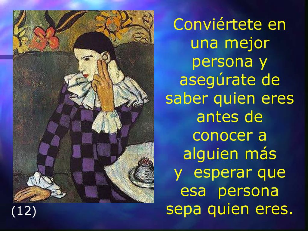 Conviértete en una mejor persona y asegúrate de saber quien eres antes de conocer a alguien más y esperar que esa persona sepa quien eres.