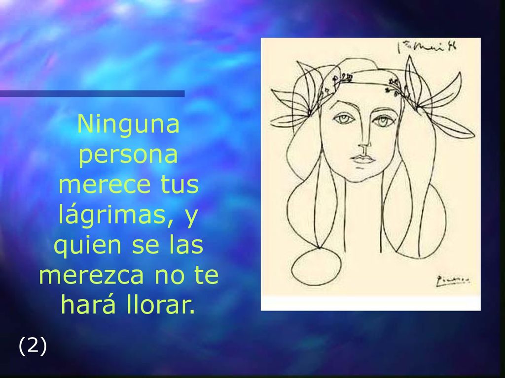 Ninguna persona merece tus lágrimas, y quien se las merezca no te hará llorar.