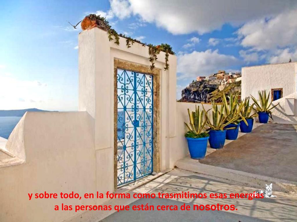 y sobre todo, en la forma como trasmitimos esas energías a las personas que están cerca de nosotros.