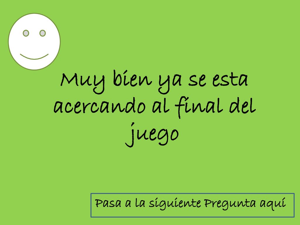 Muy bien ya se esta acercando al final del juego