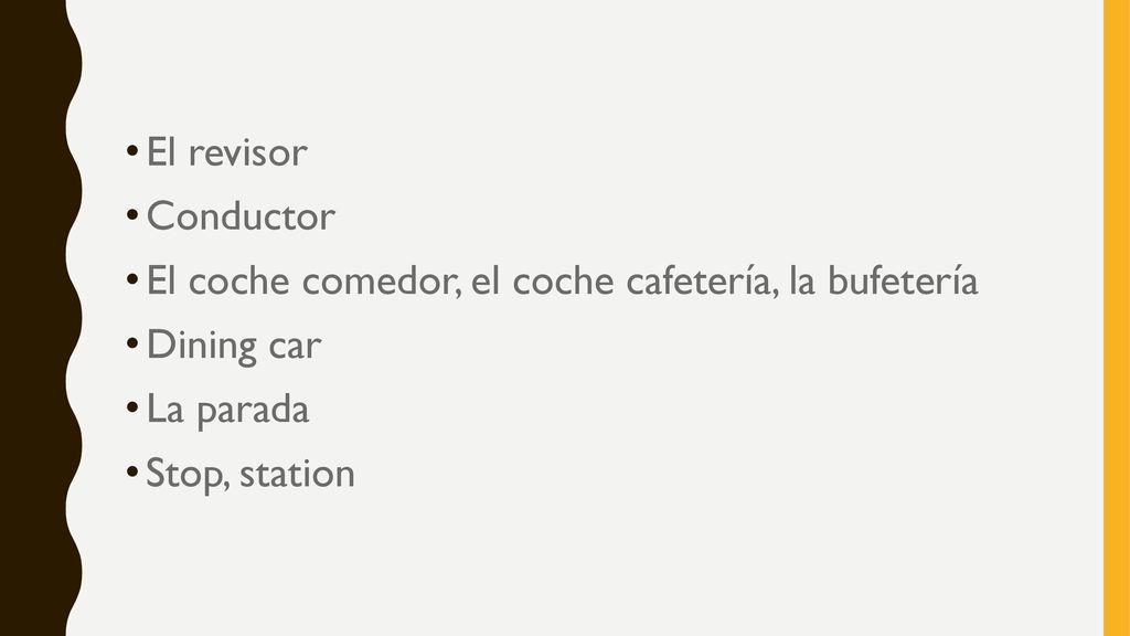 El revisor Conductor. El coche comedor, el coche cafetería, la bufetería. Dining car. La parada.