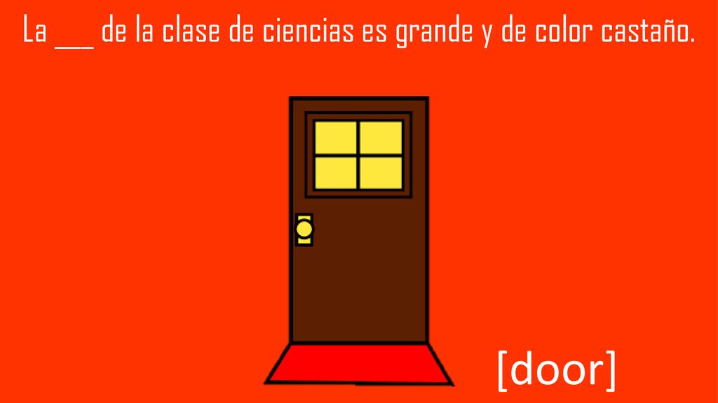 La ___ de la clase de ciencias es grande y de color castaño.