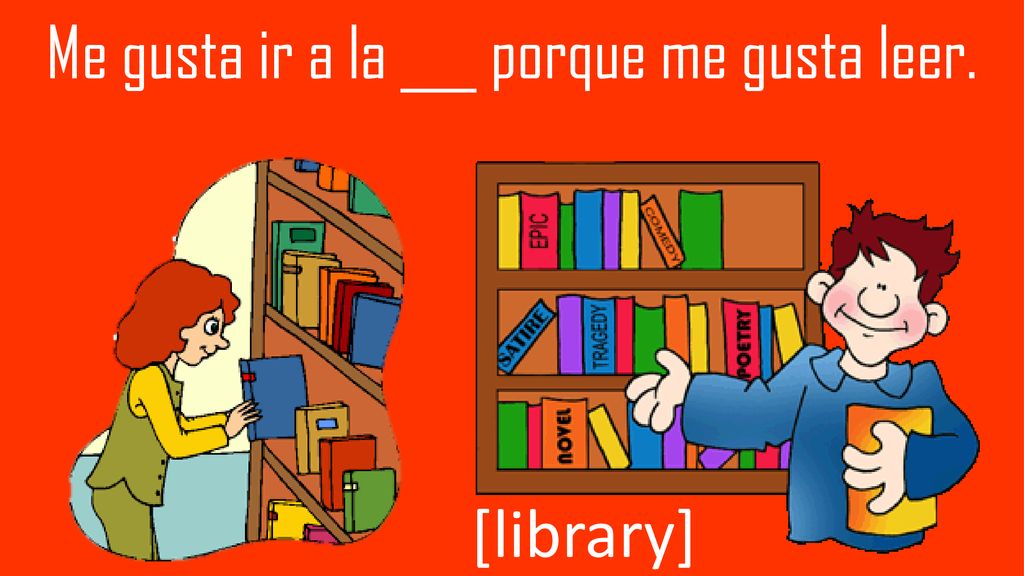 Me gusta ir a la ___ porque me gusta leer.
