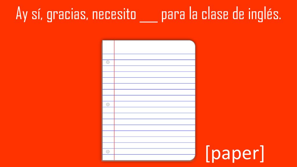 Ay sí, gracias, necesito ___ para la clase de inglés.