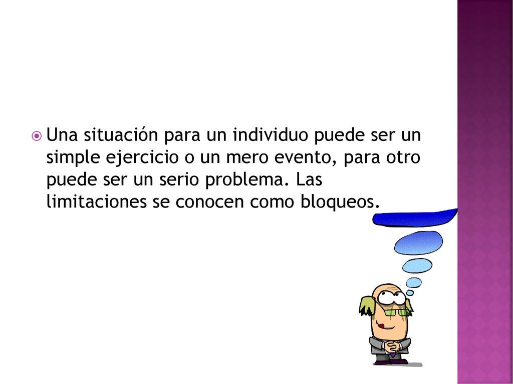 Una situación para un individuo puede ser un simple ejercicio o un mero evento, para otro puede ser un serio problema.