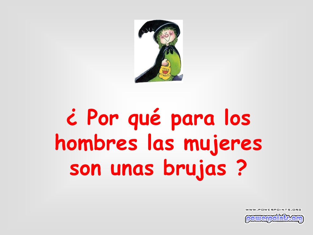 ¿ Por qué para los hombres las mujeres son unas brujas
