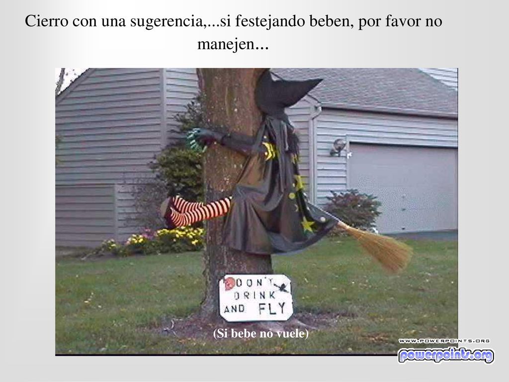 Cierro con una sugerencia,...si festejando beben, por favor no manejen...
