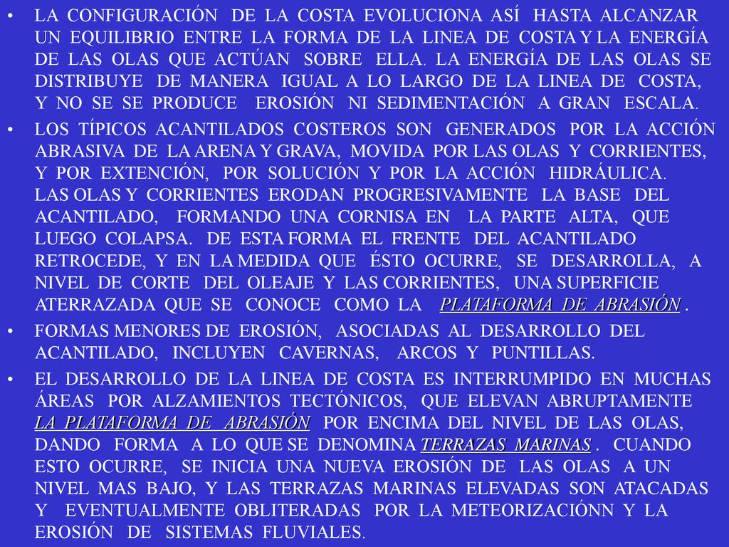 LA CONFIGURACIÓN DE LA COSTA EVOLUCIONA ASÍ HASTA ALCANZAR UN EQUILIBRIO ENTRE LA FORMA DE LA LINEA DE COSTA Y LA ENERGÍA DE LAS OLAS QUE ACTÚAN SOBRE ELLA. LA ENERGÍA DE LAS OLAS SE DISTRIBUYE DE MANERA IGUAL A LO LARGO DE LA LINEA DE COSTA, Y NO SE SE PRODUCE EROSIÓN NI SEDIMENTACIÓN A GRAN ESCALA.
