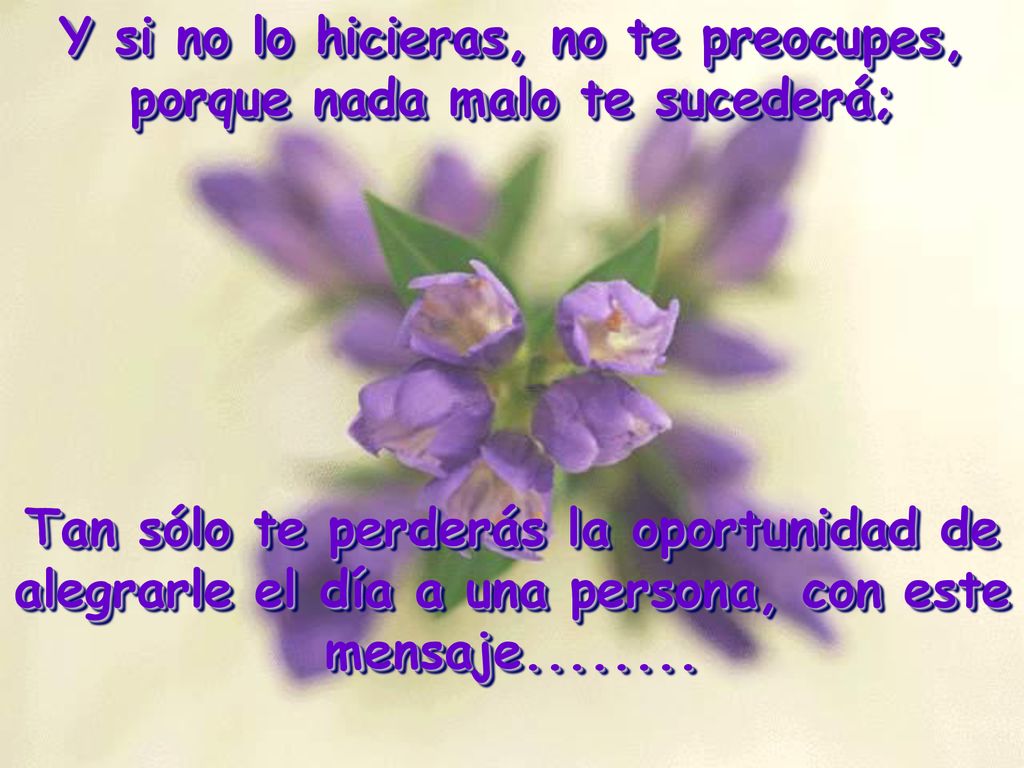 Y si no lo hicieras, no te preocupes, porque nada malo te sucederá;