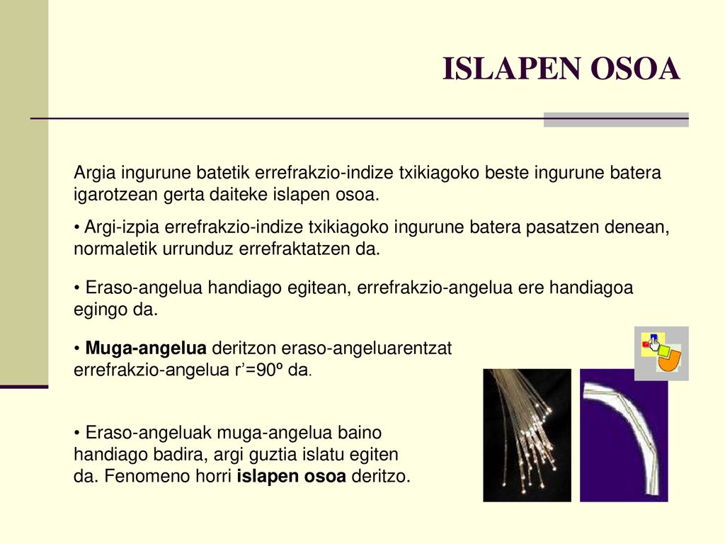 ISLAPEN OSOA Argia ingurune batetik errefrakzio-indize txikiagoko beste ingurune batera igarotzean gerta daiteke islapen osoa.